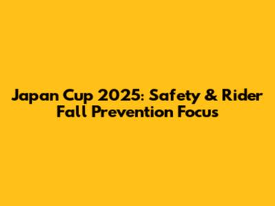 Japan Cup 2025: Safety & Rider Fall Prevention Focus