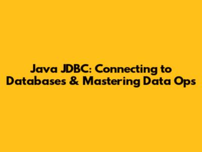 Java JDBC: Connecting to Databases & Mastering Data Ops