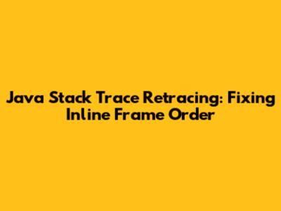Java Stack Trace Retracing: Fixing Inline Frame Order