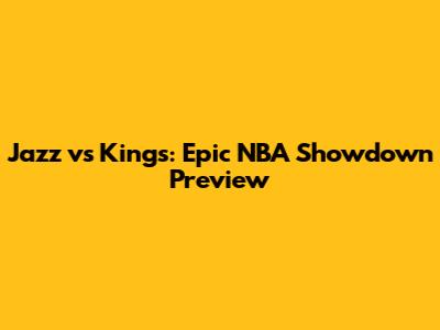 Jazz vs Kings: Epic NBA Showdown Preview