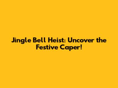 Jingle Bell Heist: Uncover the Festive Caper!