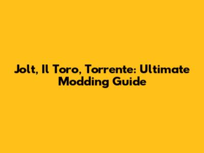 Jolt, Il Toro, Torrente: Ultimate Modding Guide