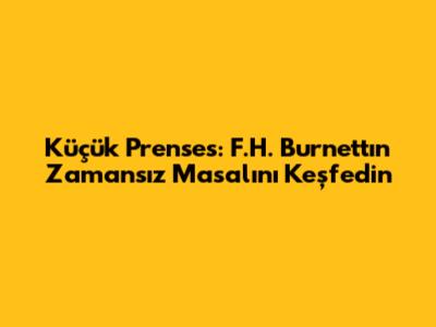 Küçük Prenses: F.H. Burnett'ın Zamansız Masalını Keşfedin
