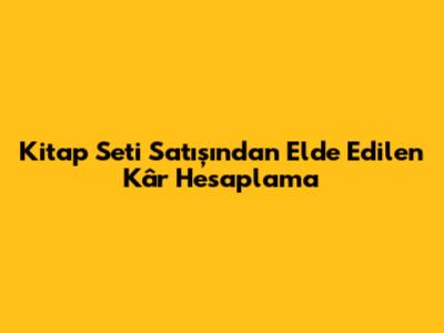 Kitap Seti Satışından Elde Edilen Kâr Hesaplama