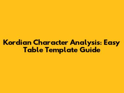 Kordian Character Analysis: Easy Table Template Guide