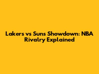 Lakers vs Suns Showdown: NBA Rivalry Explained