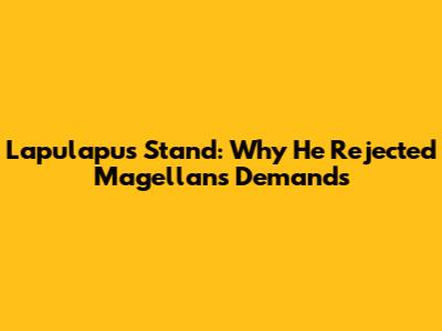 Lapulapu's Stand: Why He Rejected Magellan's Demands