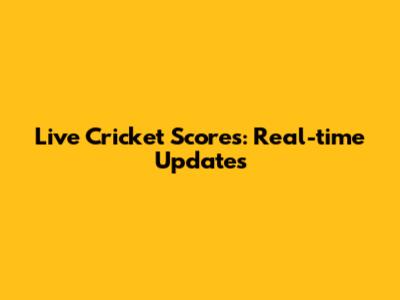 Live Cricket Scores: Real-time Updates