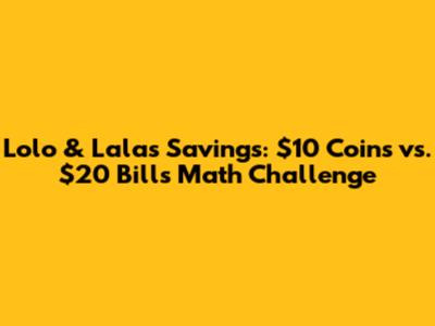 Lolo & Lala's Savings: $10 Coins vs. $20 Bills Math Challenge