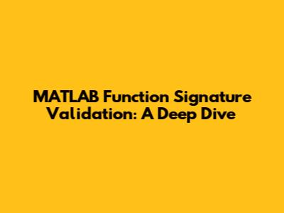 MATLAB Function Signature Validation: A Deep Dive