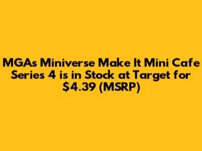 MGA's Miniverse Make It Mini Cafe Series 4 is in Stock at Target for $4.39 (MSRP)