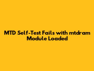 MTD Self-Test Fails with `mtdram` Module Loaded