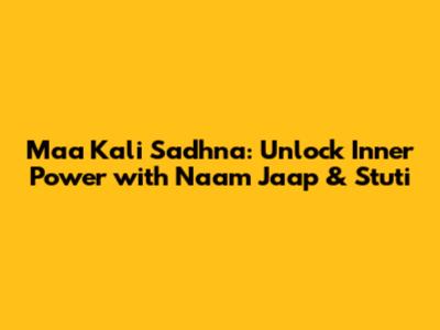 Maa Kali Sadhna: Unlock Inner Power with Naam Jaap & Stuti