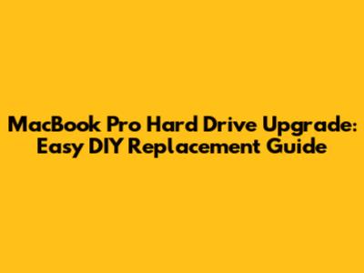 MacBook Pro Hard Drive Upgrade: Easy DIY Replacement Guide