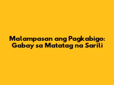 Malampasan ang Pagkabigo: Gabay sa Matatag na Sarili