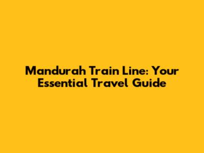Mandurah Train Line: Your Essential Travel Guide