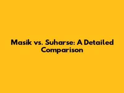 Masik vs. Suharse: A Detailed Comparison