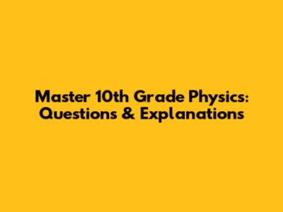 Master 10th Grade Physics: Questions & Explanations