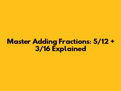 Master Adding Fractions: 5/12 + 3/16 Explained
