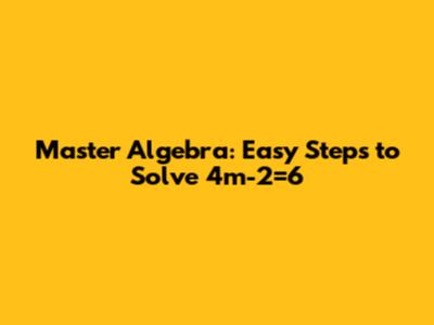 Master Algebra: Easy Steps to Solve 4m-2=6