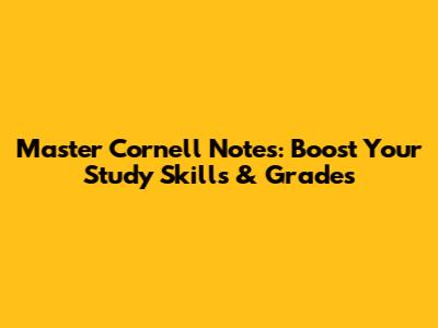Master Cornell Notes: Boost Your Study Skills & Grades