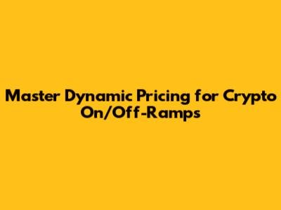 Master Dynamic Pricing for Crypto On/Off-Ramps