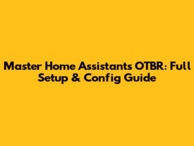 Master Home Assistant's OTBR: Full Setup & Config Guide