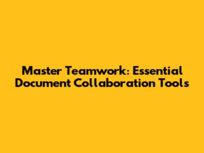 Master Teamwork: Essential Document Collaboration Tools