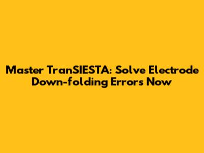 Master TranSIESTA: Solve Electrode Down-folding Errors Now