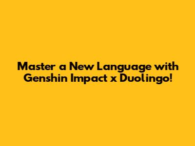 Master a New Language with Genshin Impact x Duolingo!