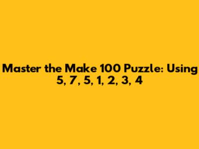 Master the 'Make 100' Puzzle: Using 5, 7, 5, 1, 2, 3, 4