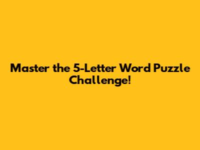 Master the 5-Letter Word Puzzle Challenge!