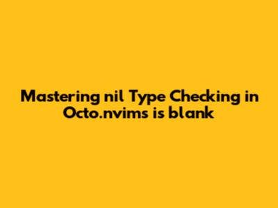Mastering `nil` Type Checking in Octo.nvim's `is_blank`