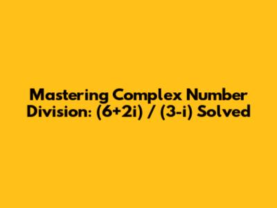 Mastering Complex Number Division: (6+2i) / (3-i) Solved