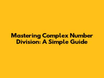 Mastering Complex Number Division: A Simple Guide