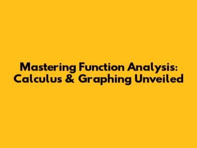 Mastering Function Analysis: Calculus & Graphing Unveiled