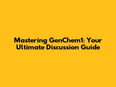Mastering GenChem1: Your Ultimate Discussion Guide