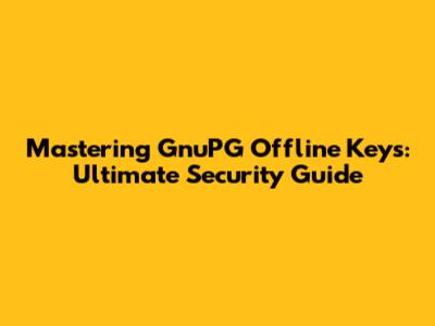 Mastering GnuPG Offline Keys: Ultimate Security Guide