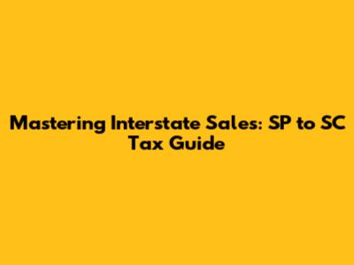 Mastering Interstate Sales: SP to SC Tax Guide
