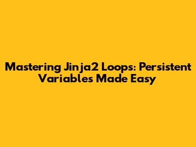 Mastering Jinja2 Loops: Persistent Variables Made Easy