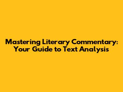Mastering Literary Commentary: Your Guide to Text Analysis