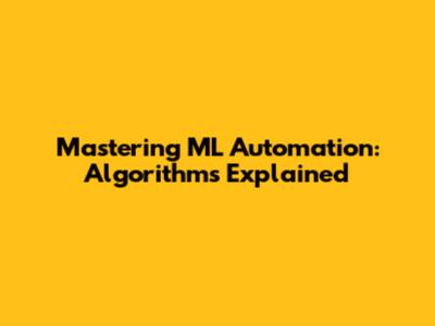 Mastering ML Automation: Algorithms Explained