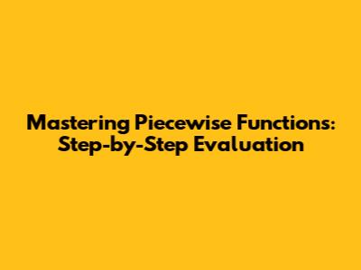 Mastering Piecewise Functions: Step-by-Step Evaluation