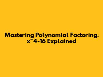 Mastering Polynomial Factoring: x^4-16 Explained