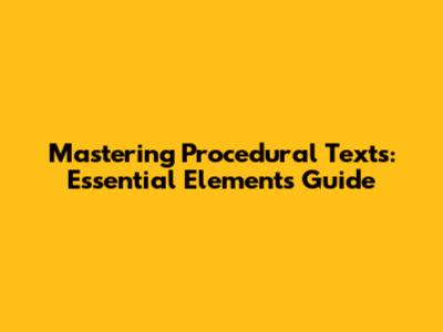 Mastering Procedural Texts: Essential Elements Guide