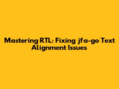 Mastering RTL: Fixing jfa-go Text Alignment Issues