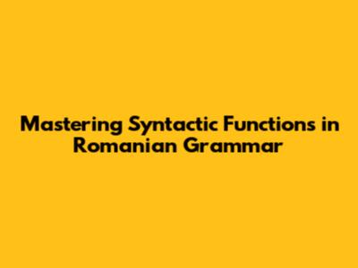 Mastering Syntactic Functions in Romanian Grammar