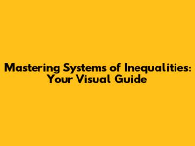 Mastering Systems of Inequalities: Your Visual Guide