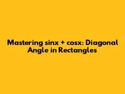 Mastering sinx + cosx: Diagonal Angle in Rectangles