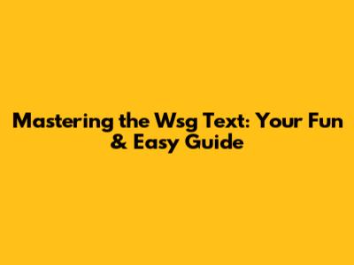 Mastering the "Wsg" Text: Your Fun & Easy Guide
